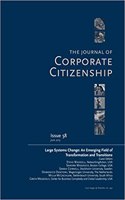 Large Systems Change: An Emerging Field of Transformation and Transitions: A Special Theme Issue of the Journal of Corporate Citizenship (Issue 58)