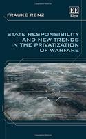 State Responsibility and New Trends in the Privatization of Warfare