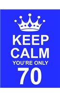 Keep Calm You're Only 70: Large Blue Notebook/Journal for Writing 100 Pages, 70th Birthday Gift for Men