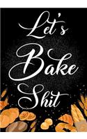 Let's Bake Shit