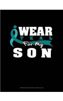 I Wear Teal for My Son