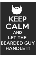 Keep Calm and Let the Bearded Guy Handle It: Funny Beard Blank Lined Note Book