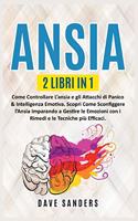 Ansia: 2 LIBRI IN 1: Come Controllare L'ansia e gli Attacchi di Panico & Intelligenza Emotiva. Scopri Come Sconfiggere l'Ansia Imparando a Gestire le Emozi