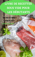 Livre de Recettes Sous Vide Pour Les Débutants 50 Recettes Simples