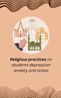 Religious practices on students depression anxiety and stress