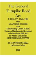 The General Turnpike Road ACT: 3 Geo.IV. Cap. 126, with an Appendix of Forms, 1822: 3 Geo.IV. Cap. 126, with an Appendix of Forms, 1822