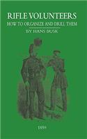 Rifle VolunteersHow to Organize and Drill Them, 1859