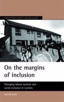 On the Margins of Inclusion: Changing Labour Markets and Social Exclusion in London