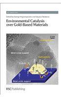 Environmental Catalysis over Gold-Based Materials: (Volume 13 Catalysis Series)