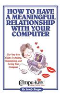 How to Have a Meaningful Relationship with Your Computer