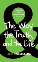 Way, the Truth, and the Life