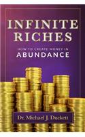 Infinite Riches - How To Create Money In Abundance