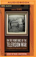 On the Frontlines of the Television War