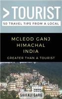Greater Than a Tourist- McLeod Ganj Himachal India: 50 Travel Tips from a Local(223 Greater Than a Tourist India)