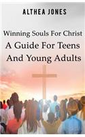 Winning Souls For Christ A Guide For Teens and Young Adults