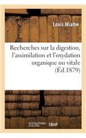 Recherches Sur La Digestion, l'Assimilation Et l'Oxydation Organique Ou Vitale