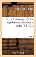 Recueil Historique d'Actes, Négotiations, Mémoires Et Traitez. Tome 9