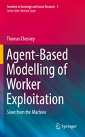 Agent-Based Modelling of Worker Exploitation: Slave from the Machine(5 Frontiers in Sociology and Social Research)