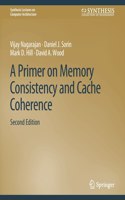 A Primer on Memory Consistency and Cache Coherence, Second Edition: (Synthesis Lectures on Computer Architecture)