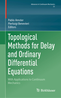 Topological Methods for Delay and Ordinary Differential Equations: With Applications to Continuum Mechanics(Advances in Continuum Mechanics)