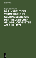 Das Institut Der Vermerkung Im Geltungsbereiche Der Preußischen Grundbuchgesetze Am 5 Mai 1872