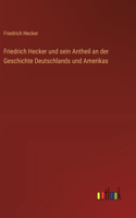 Friedrich Hecker und sein Antheil an der Geschichte Deutschlands und Amerikas