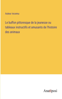 buffon pittoresque de la jeunesse ou tableaux instructifs et amusants de l'histoire des animaux