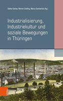 Industrialisierung, Industriekultur Und Soziale Bewegungen in Thuringen