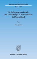Die Befugnisse Des Bundes Zur Verwaltung Der Wasserstrassen in Deutschland