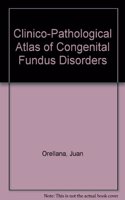 Clinico-Pathological Atlas of Congenital Fundus Disorders