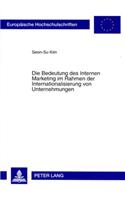 Die Bedeutung Des Internen Marketing Im Rahmen Der Internationalisierung Von Unternehmungen