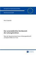 Der unveraeußerliche Kernbereich der Leitungsfunktion: Was der Gesamtvorstand einer Aktiengesellschaft zwingend selbst tun muss(5791 Europäische Hochschulschriften Recht)
