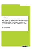 Von Madrid in den Himmel. Die literarische Gestaltung der Großstadterfahrung im spanischen Roman des 20. Jahrhunderts