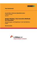Design Thinking - Eine innovative Methode für Innovation: Anwendungen und Ergebnisse in der betrieblichen Praxis(German)