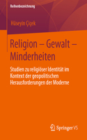 Religion - Gewalt - Minderheiten: Studien Zu Religiöser Identität Im Kontext Der Geopolitischen Herausforderungen Der Moderne