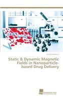 Static & Dynamic Magnetic Fields in Nanoparticle-based Drug Delivery