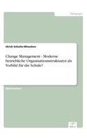 Change Management - Moderne betriebliche Organisationsstrukturen als Vorbild für die Schule?