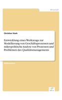 Entwicklung eines Werkzeugs zur Modellierung von Geschäftsprozessen und mikropolitische Analyse von Prozessen und Problemen des Qualitätsmanagements: (German)