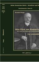 Otto Fürst von Bismarck, der erste Reichskanzler Deutschlands. Ein Lebensbild