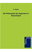 Die Philosophie der Gegenwart in Deutschland