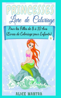 Livre de Coloriage de Princesses: Pour les Filles de 8 à 10 Ans (Livres de Coloriage pour Enfants)