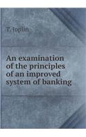 An Examination of the Principles of an Improved System of Banking