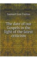 The date of our Gospels in the light of the latest criticism: (English)