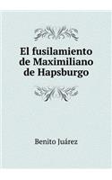 El Fusilamiento de Maximiliano de Hapsburgo