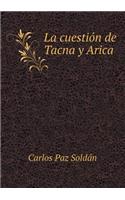 La Cuestión de Tacna Y Arica