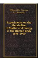 Experiments on the Metabolism of Matter and Energy in the Human Body 1898-1900