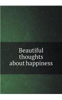 Beautiful thoughts about happiness: (English)