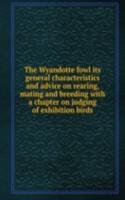 THE WYANDOTTE FOWL ITS GENERAL CHARACTE