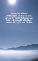 Der Geschichtsfreund: Mitteilungen Des Historischen Vereins Der Funf Orte Luzern, Uri, Schwyz, Unterwalden Und Zug, Volumes 47-48 (German Edition)