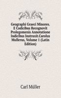 Geographi Graeci Minores.E Codicibus Recognovit Prolegomenis Annotatione Indicibus Instruxit.Carolus Mullerus, Volume 1 (Latin Edition)